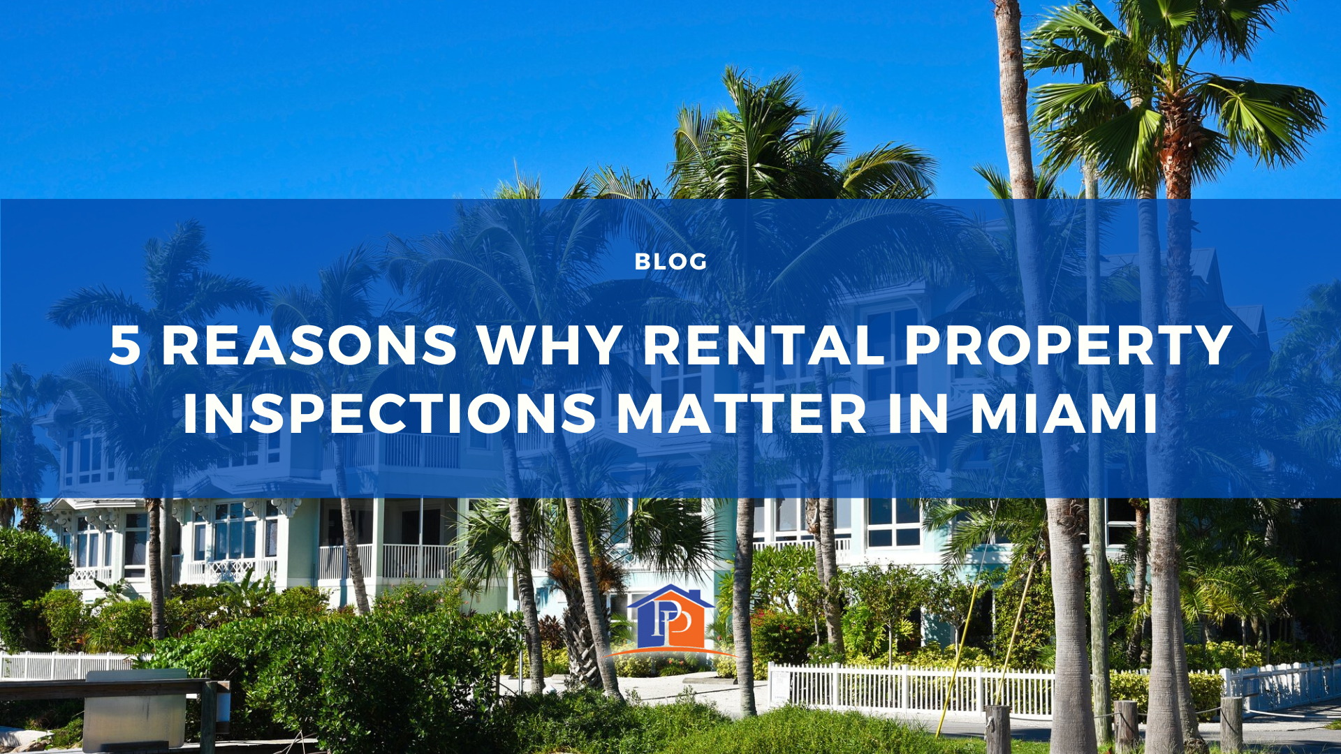 5 Reasons Why Rental Property Inspections Matter in Miami